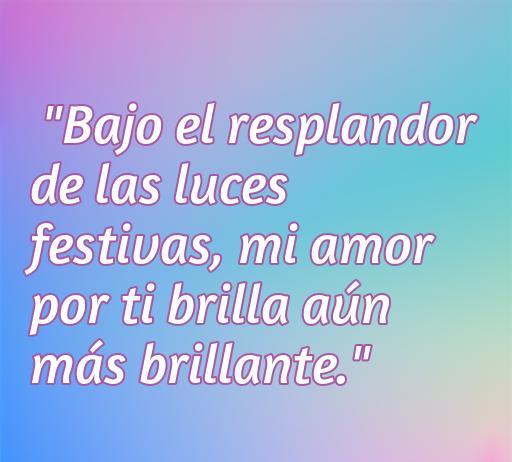 frases de amor en estas fechas especiales Frase de amor inspiradora bajo las luces festivas. Mensaje romántico para compartir en fechas especiales, ideal para expresar amor durante celebraciones.