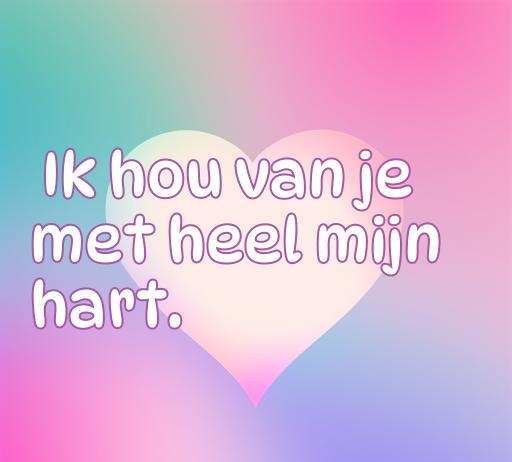 Frase de amor en neerlandés que dice 'Ik hou van je met heel mijn hart', ideal para romanticos. Descubre Frases de amor en neerlandés para inspirarte.