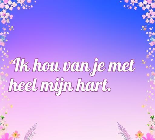 Frase de amor en neerlandés que dice 'Ik hou van je met heel mijn hart', rodeada de flores coloridas sobre un fondo degradado, ideal para expresar sentimientos románticos. Perfecta para el artículo sobre las cincuenta mejores frases de amor en neerlandés.