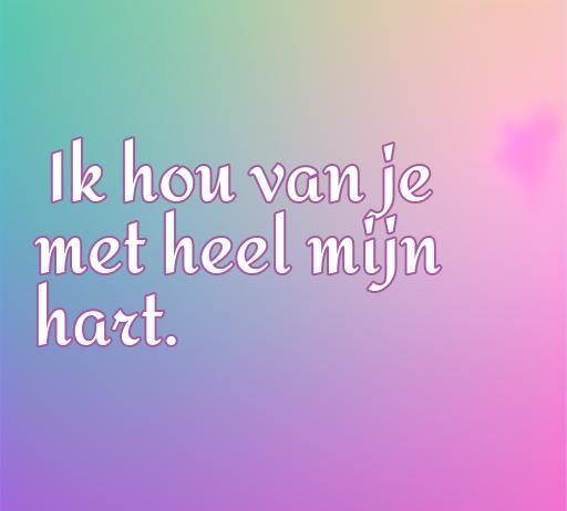 Frase de amor en neerlandés: 'Ik hou van je met heel mijn hart.' Ideal para compartir amorosamente. Ideal para los amantes del idioma y la cultura neerlandesa. Keywords: frases de amor, neerlandés, amor.