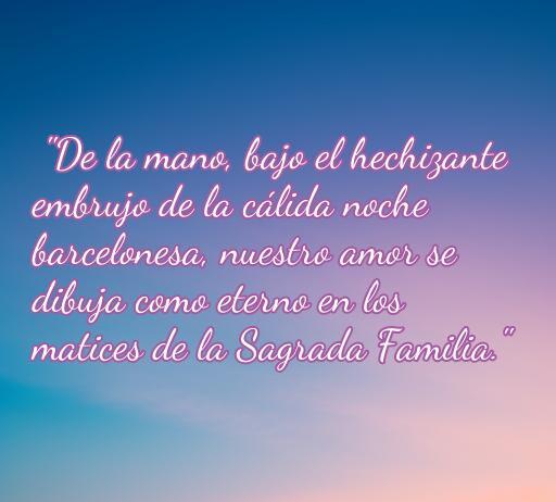 Frase romántica sobre el amor en pareja en Barcelona, destacando la belleza de la Sagrada Familia y el ambiente mágico de una noche en la ciudad.