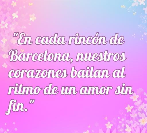 Bella frase de amor en pareja en Barcelona, que resalta la conexión emocional con la ciudad. Ideal para quienes buscan frases de amor que capturan la esencia romántica de Barcelona.