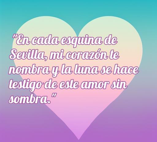 Frase de amor en sevillanas que expresa el profundo sentimiento hacia Sevilla, ideal para frases románticas sobre el amor en la ciudad. El diseño muestra un corazón colorido con una cita inspiradora que resalta el amor en Sevilla.