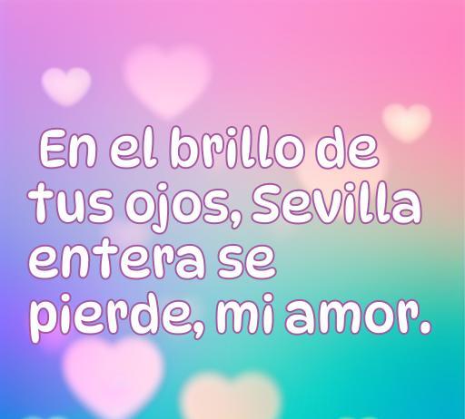 Frase de amor en sevillanas que dice: 'En el brillo de tus ojos, Sevilla entera se pierde, mi amor.' Ideal para inspirar y romantizar, incluye un toque de Sevilla. Perfecta para el artículo sobre Frases de amor en sevillanas.