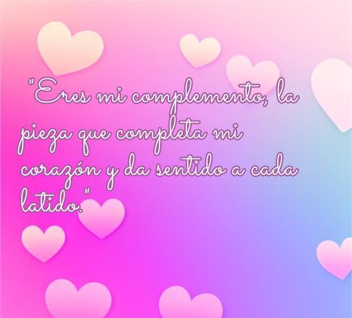 Frase de amor inspiradora que dice 'Eres mi complemento, la pieza que completa mi corazón y da sentido a cada latido', rodeada de corazones en colores pastel. Frases de amor para expresar sentimientos profundos y románticos.
