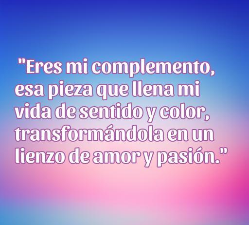 Frase romántica que expresa cómo el amor transforma la vida, destacando la idea de que la pareja es el complemento perfecto, llenando de sentido y color, ideal para artículos sobre frases de amor.