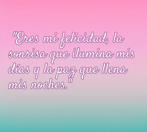 Frase romántica que expresa amor y felicidad: 'Eres mi felicidad, la sonrisa que ilumina mis días y la paz que llena mis noches', ideal para inspirar y compartir en el contexto de las mejores frases de amor.