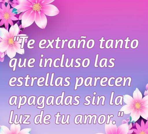 frases de amor extrañando a una persona Frase romántica sobre el amor y la añoranza, que expresa tristeza por la ausencia de un ser querido, con fondo floral en tonos suaves, ideal para ilustrar artículos sobre las mejores frases de amor que transmiten emociones de extrañar a alguien.