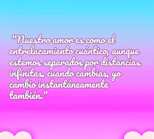 Frase inspiradora sobre el amor y la física cuántica, que destaca la conexión inquebrantable entre amantes a pesar de la distancia. Ideal para aquellos que buscan frases de amor relacionadas con la física cuántica.