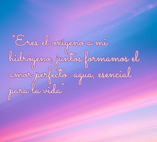 Texto con una linda frase de amor relacionada a la química, donde se compara el amor con el agua, mostrando la importancia del amor en la vida. Ideal para el artículo 'frases de amor formulación química'.