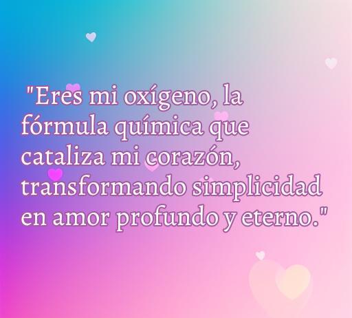 Frase inspiradora de amor que utiliza la química como metáfora: 'Eres mi oxígeno, la fórmula química que cataliza mi corazón, transformando simplicidad en amor profundo y eterno.' Ideal para ilustrar el tema de amor y química, optimizada para SEO con palabras clave como 'frases de amor' y 'formulación química'.
