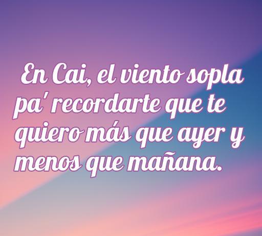 Frase de amor gaditana para compartir en WhatsApp, destacando el cariño y la conexión emocional, ideal para expresar sentimientos a través de mensajes. Frase: 'En Cai, el viento sopla pa’ recordarte que te quiero más que ayer y menos que mañana.' Ideal para quienes buscan frases románticas cortas.