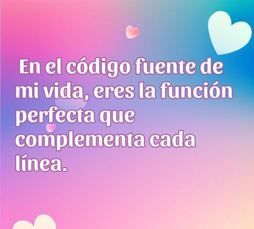 Frase inspiradora de amor geek que dice: 'En el código fuente de mi vida, eres la función perfecta que complementa cada línea.' Ideal para compartir en redes sociales y expresar sentimientos de amor entre geeks.