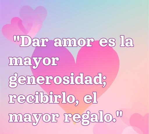Frase inspiradora sobre el amor generoso: 'Dar amor es la mayor generosidad; recibirlo, el mayor regalo'. Reflexiones sobre el amor generoso y su importancia.