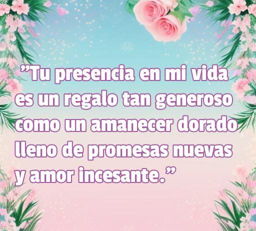 Frase inspiradora sobre el amor generoso: 'Tu presencia en mi vida es un regalo tan generoso como un amanecer dorado lleno de promesas nuevas y amor incessante.' Ideal para ilustrar las cincuenta mejores frases de amor generoso.