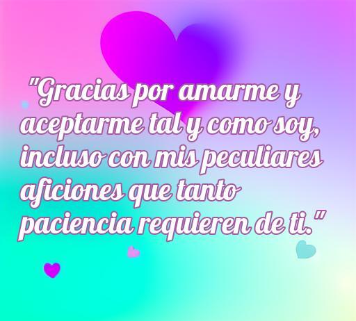 Frase de amor que expresa agradecimiento por la aceptación en una relación, destacando las aficiones del ser amado. Ideal para un artículo sobre frases románticas que valoran la paciencia y el amor incondicional.