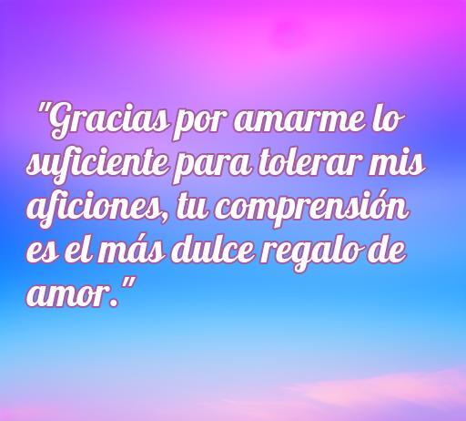 Frase de amor que expresa gratitud por la comprensión en las aficiones de la pareja, ideal para el artículo sobre frases de amor y agradecimiento.