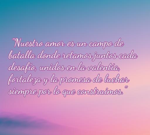 Frase inspiradora sobre el amor guerrero: 