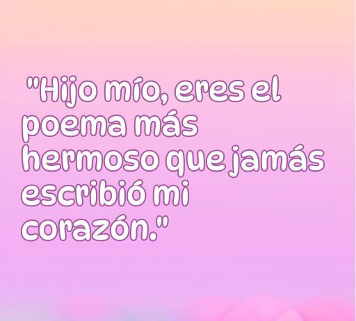 Frase conmovedora de amor hacia hijos: 'Hijo mío, eres el poema más hermoso que jamás escribió mi corazón'. Ideal para un artículo sobre las mejores frases de amor hacia los hijos, que refleja el cariño y la conexión familiar.