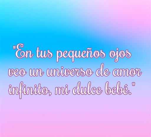 Frase de amor hacia un bebé que dice: 'En tus pequeños ojos veo un universo de amor infinito, mi dulce bebé.' Ideal para expresar sentimientos de ternura y cariño en el artículo sobre Frases de amor hacia un bebé.