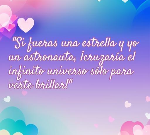 Frase romántica sobre el amor: 'Si fueras una estrella y yo un astronauta, cruzaría el infinito universo sólo para verte brillar'. Ideal para encontrar frases de amor horteras.