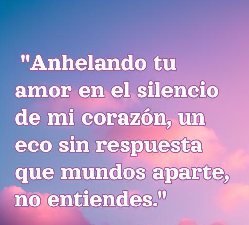 Frase de amor incomprendido que expresa el anhelo y el silencio del corazón, ideal para el artículo sobre frases románticas. Encuentra inspiración en el amor no correspondido.