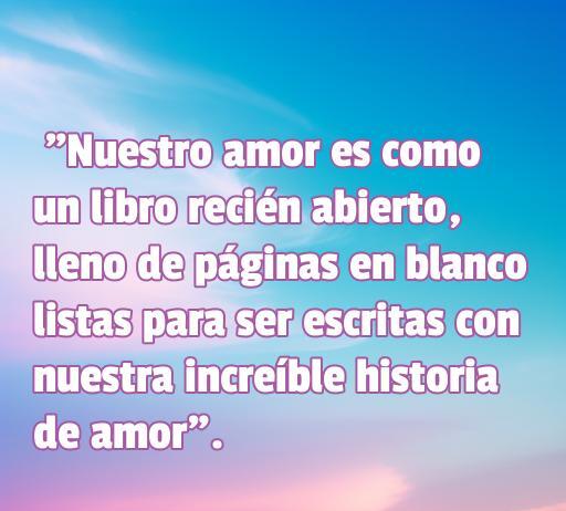 Frase inspiradora sobre el amor al inicio de una relación, destacando que cada historia de amor es única y se escribe juntos, ideal para compartir en redes sociales o en una carta romántica.