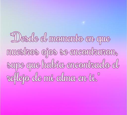 Frase romántica sobre el amor en una nueva relación que dice: 'Desde el momento en que nuestros ojos se encontraron, supe que había encontrado el reflejo de mi alma en ti.' Ideal para inspirar a parejas que inician su camino juntos.