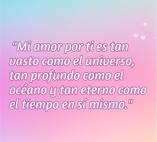 frases de amor inmenso Frase de amor inmenso que describe un amor profundo y eterno, ideal para expresar sentimientos románticos. Perfecta para inspirar a quienes buscan frases de amor inmenso.
