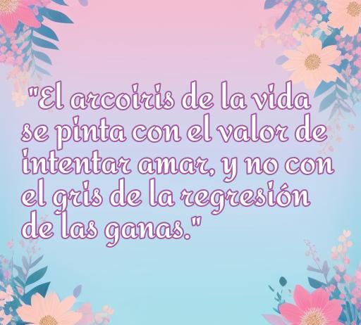 Frase inspiradora sobre el amor que invita a intentarlo y no quedarse con las ganas, acompañada de un fondo floral colorido, ideal para reflexionar sobre el valor de amar.