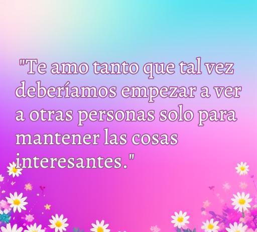 frases de amor irónicas Frase de amor irónica sobre mantener el interés en una relación, rodeada de flores y un fondo pastel, ideal para ilustrar el tema de frases de amor irónicas.