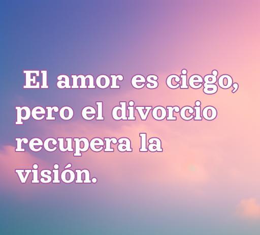 Frase irónica sobre el amor que dice: 'El amor es ciego, pero el divorcio recupera la visión'. Ideal para artículos sobre frases de amor irónicas. Refleja el humor en relaciones amorosas.