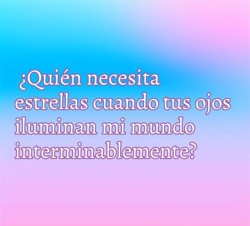 Frase irónica de amor en un fondo suave: '¿Quién necesita estrellas cuando tus ojos iluminan mi mundo interminablemente?', ideal para expresar sentimientos románticos con un toque de ironía.