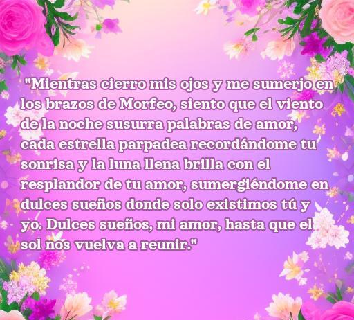 frases de amor largas de buenas noches Frase de amor larga de buenas noches que expresa sentimientos profundos y románticos, ideal para compartir con un ser querido. Texto que evoca dulces sueños y un lazo eterno entre amantes.