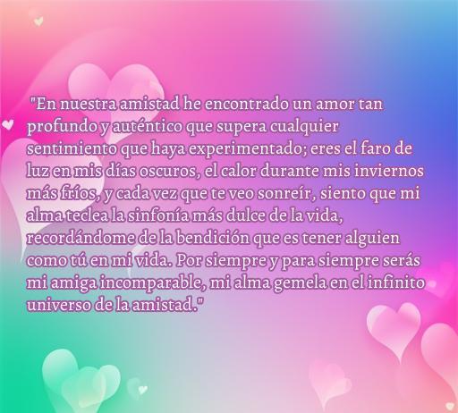 Fondo colorido con corazones y un texto que expresa una profunda declaración de amistad, destacando el amor auténtico entre amigas. Frases emotivas sobre la importancia de una amistad especial y únicas frases de amor para dedicar a una amiga.