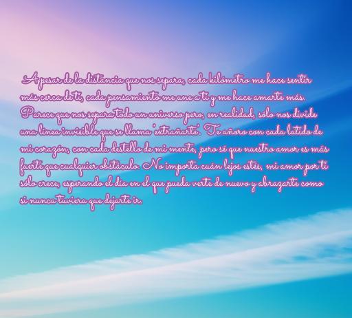 Frase de amor larga para mi novio que está lejos, expresando sentimientos profundos a pesar de la distancia. Ideal para compartir en un mensaje romántico.