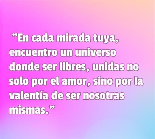 Frase inspiradora de amor entre mujeres LGBT que destaca la libertad y valentía de ser uno mismo. Perfecta para buscar frases de amor LGBT.