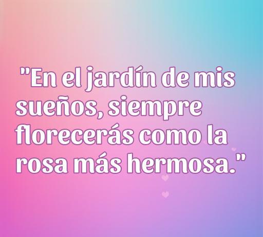Frase romántica sobre el amor en un fondo colorido: 'En el jardín de mis sueños, siempre florecerás como la rosa más hermosa.' Ideal para compartir frases de amor lindas y conmovedoras.