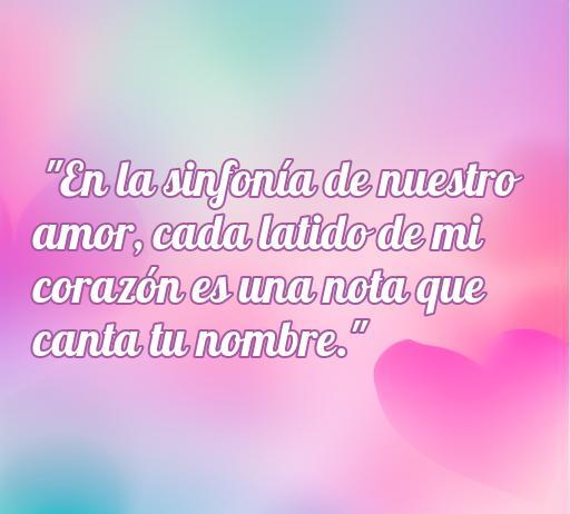 Frase de amor corta y hermosa que dice: 'En la sinfonía de nuestro amor, cada latido de mi corazón es una nota que canta tu nombre.' Ideal para expresar sentimientos románticos.