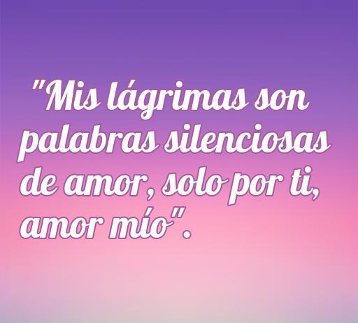 Frase inspiradora sobre el amor y el llanto: 'Mis lágrimas son palabras silenciosas de amor, solo por ti, amor mío'. Ideal para el artículo sobre cincuenta frases de amor llorando.