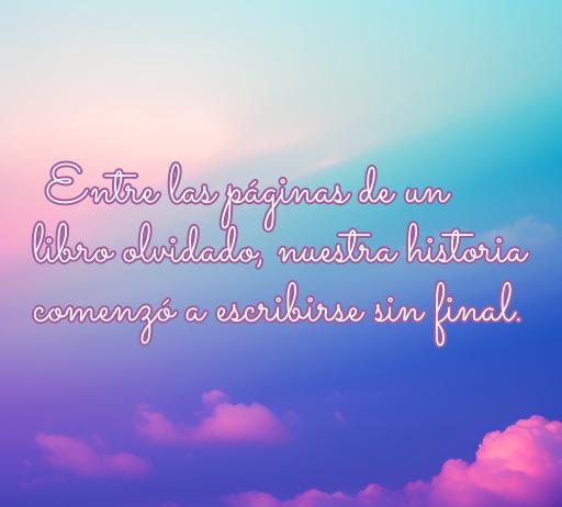 Frase inspiradora sobre el amor que dice: 'Entre las páginas de un libro olvidado, nuestra historia comenzó a escribirse sin final.' Perfecta para microcuentos de amor, evocando emociones y recuerdos.