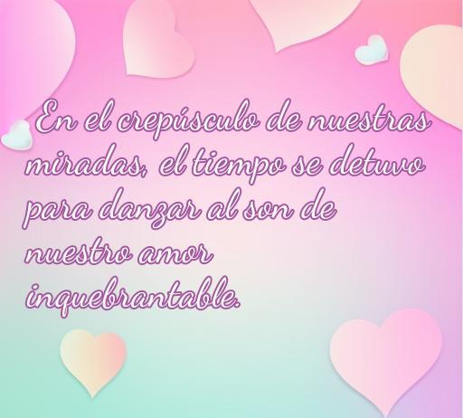 Frase de amor sobre miradas y momentos románticos, ideal para microcuentos y citas de amor. Perfecta para expresar la intensidad del amor inquebrantable.