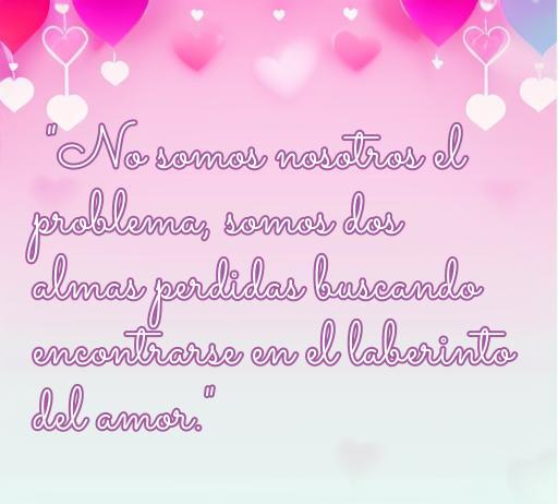 Frase romántica sobre el amor: 'No somos nosotros el problema, somos dos almas perdidas buscando encontrarse en el laberinto del amor', ideal para ilustrar el artículo sobre las mejores frases de amor.