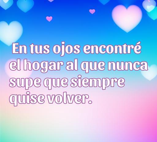 Frase de amor inspiradora que dice: 'En tus ojos encontré el hogar al que nunca supe que siempre quise volver.' Ideal para expresar sentimientos profundos. Frases de amor no evidentes para compartir.