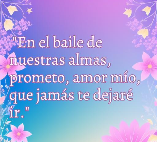 Frase de amor: 'En el baile de nuestras almas, prometo, amor mío, que jamás te dejaré ir.' Ideal para compartir mensajes románticos y frases inspiradoras sobre el amor duradero.