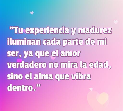 Bella frase de amor que expresa cómo la experiencia y madurez de un hombre mayor iluminan el amor, destacando que el verdadero amor no tiene edad. Ideal para conquistar a un hombre mayor con frases románticas.