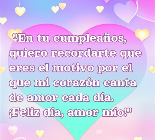 Frase romántica para el cumpleaños de un hombre: 'En tu cumpleaños, quiero recordarte que eres el motivo por el que mi corazón canta de amor cada día. ¡Feliz día, amor mío!'. Ideal para expresar amor y dedicación en un día especial.