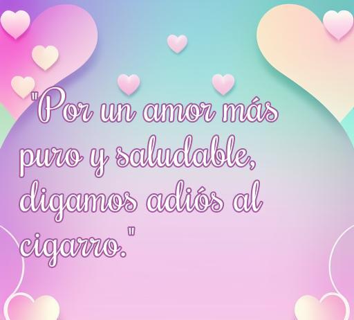 Frase inspiradora para dejar el cigarro. 'Por un amor más puro y saludable, digamos adiós al cigarro.' Mensaje motivacional sobre el amor y la salud, ideal para quienes buscan dejar de fumar.