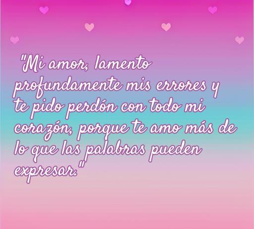 Frase de amor para disculparse: 'Mi amor, lamento profundamente mis errores y te pido perdón con todo mi corazón, porque te amo más de lo que las palabras pueden expresar.' Inspiración en frases románticas para reconciliaciones.