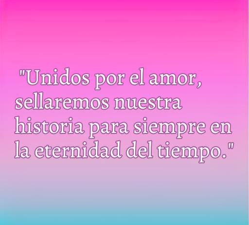 Frase romántica para invitaciones de matrimonio: 'Unidos por el amor, sellaremos nuestra historia para siempre en la eternidad del tiempo.' Ideal para personalizar invitaciones de boda y expresar el amor eterno.